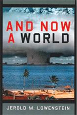 And Now a World. Jerold M. Lowenstein.